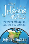 It's a Jetsons World: Private Miracles and Public Crimes - Jeffrey Tucker