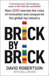 Brick by Brick: How LEGO Rewrote the Rules of Innovation and Conquered the Global Toy Industry - David Robertson, Bill Breen