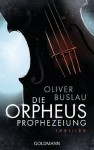 Die Orpheus-Prophezeiung: Thriller (German Edition) - Oliver Buslau