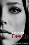 I Love You to Death - Natalie Ward