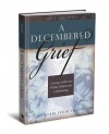 A Decembered Grief: Living with Loss While Others are Celebrating - Harold Ivan Smith