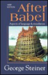 After Babel: Aspects of Language and Translation - George Steiner