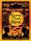 Same Sun Here - Silas House, Neela Vaswani, Hilary Schenker