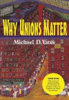 Why Unions Matter - Michael D. Yates