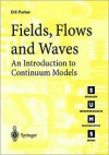 Fields, Flows, and Waves: An Introduction to Continuum Models - David F. Parker