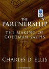 The Partnership: The Making of Goldman Sachs - Charles D. Ellis, Norman Dietz