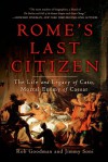 Rome's Last Citizen: The Life and Legacy of Cato, Mortal Enemy of Caesar - Rob Goodman, Jimmy Soni