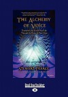 The Alchemy of Voice: Transform and Enrich Your Life Through the Power of Your Voice - Stewart Pearce