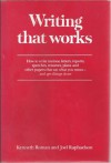 Writing that works: How to write memos, letters, reports, speeches, resumes, plans, and other papers that say what you mean, and get things done - Kenneth Roman