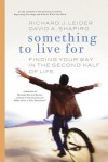 Something to Live for: Finding Your Way in the Second Half of Life - David A. Shapiro, Richard J. Leider