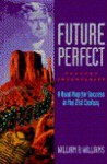 Future Perfect: Present Empowerment: A Road Map for Success in the 21st Century - William B. Williams