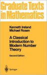 A Classical Introduction to Modern Number Theory (Graduate Texts in Mathematics) (v. 84) - Kenneth Ireland, Michael Rosen