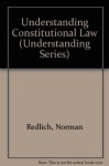 Understanding Constitutional Law (Understanding Series) - Norman Redlich, Joel Attanasio, Joel K. Goldstein