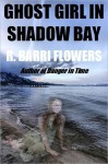 Ghost Girl in Shadow Bay - R. Barri Flowers