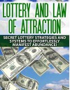 Lottery and Law Of Attraction Secret Lottery Strategies and Systems to Effortlessly Manifest Abundance! - Nathan Powers, Lottery, Law of Attraction, Lottery Systems, Manifest Abundance, Lottery Strategies