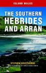 Island Walks: The Southern Hebrides and Arran - Stephen Whitehorne, Hamish Haswell Smith