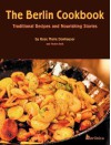 The Berlin Cookbook (Hardcover): Traditional Recipes and Nourishing Stories. the First and Only Cookbook from Berlin, Germany - Rose Marie Donhauser, Florian Bolk, Eva Schweitzer