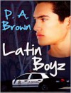 Latin Boyz - P.A. Brown