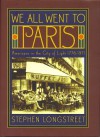 We All Went to Paris: Americans in the City of Light - Stephen Longstreet