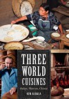 Three World Cuisines: Italian, Mexican, Chinese - Ken Albala