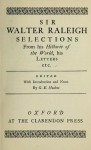 Selections from His Historie of the World, His Letters etc - Walter Raleigh, Grace E. Hadow