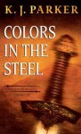 Colours in the Steel - K.J. Parker