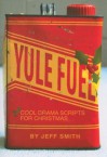 Yule Fuel: Cool Drama Scripts for Christmas - Jeff Smith