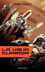 La Vieja Guardia (Fuerzas de Defensa Coloniales, #1) - John Scalzi