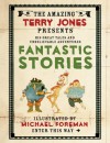 Terry Jones' Fantastic Stories (The Fantastic World of Terry Jones) - Terry Jones, Michael Foreman