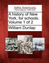 A History of New York, for Schools. Volume 1 of 2 - William Dunlap