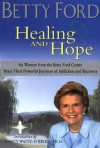 Healing and Hope: Six Women from the Betty Ford Center Share Their Powerful Journeys of Addiction and Recovery - Betty Ford, Rosalynn Carter
