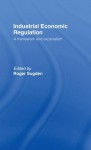 Industrial Economic Regulation: A Framework and Exploration - Roger Sugden