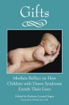 Gifts: Mothers Reflect on How Children with Down Syndrome Enrich Their Lives - Kathryn Lynard Soper