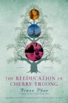 The Reeducation of Cherry Truong: A Novel - Aimee Phan