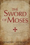 The Sword of Moses SNEAK PREVIEW - Dominic Selwood