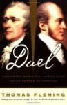 Duel: Alexander Hamilton, Aaron Burr, And The Future Of America - Thomas J. Fleming