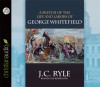 A Sketch of the Life and Labors of George Whitefield - J.C. Ryle, Ulf Bjorklund