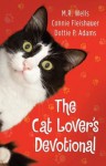 The Cat Lover's Devotional - M.R. Wells, Connie Fleishauer, Dottie Adams