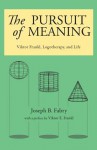 The Pursuit of Meaning: Viktor Frankl, Logotheraphy, and Life - Joseph B. Fabry