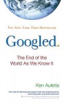 Googled: The End of the World as We Know It - Ken Auletta