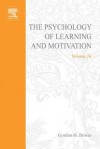 The Psychology of Learning and Motivation, Volume 24 - Gordon H. Bower