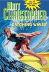 Catching Waves (Matt Christopher Sports Classics) - Matt Christopher