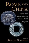 Rome and China: Comparative Perspectives on Ancient World Empires (Oxford Studies in Early Empires) - Walter Scheidel