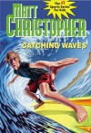 Catching Waves (Matt Christopher Sports Classics) - Matt Christopher