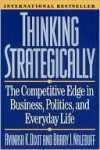 Thinking Strategically - Avinash K. Dixit, Barry J. Nalebuff