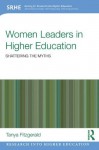 Women Leaders in Higher Education: Shattering the myths (Research into Higher Education) - Tanya Fitzgerald