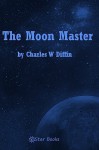 The Moon Master - Charles W. Diffin