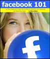 Facebook 101: Let Your Customers Create Word of Mouth, Advertise Your Business, and Grow Your Sales - Steve Weber