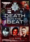 Death on the Beat: Police Officers Killed in the Line of Duty - Dick Kirby