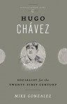 Hugo Chavez: Socialist for the 21st Century - Mike Gonzalez